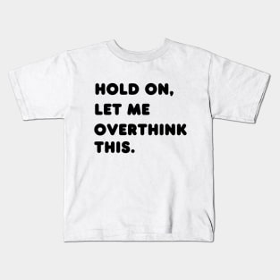 Hold on, let me overthink this Kids T-Shirt